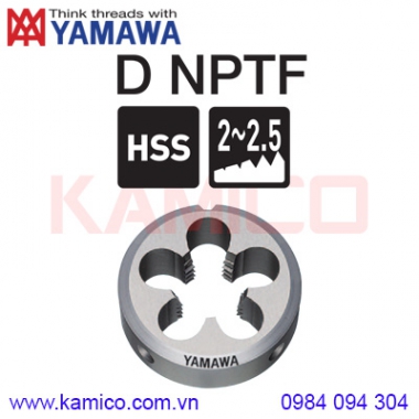 Bàn ren tròn nguyên khối ren ống côn chuẩn Mỹ D NPTF Yamawa